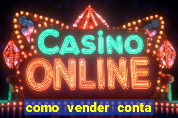 como vender conta de jogos